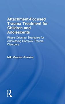 portada Attachment-Focused Trauma Treatment for Children and Adolescents: Phase-Oriented Strategies for Addressing Complex Trauma Disorders (en Inglés)