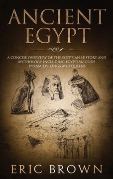 portada Ancient Egypt: A Concise Overview of the Egyptian History and Mythology Including the Egyptian Gods, Pyramids, Kings and Queens (1) (Ancient History) (en Inglés)