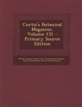 portada Curtis's Botanical Magazine, Volume 131 - Primary Source Edition (en Inglés)