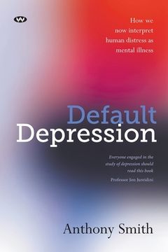portada Default Depression: How we now interpret human distress as mental illness (in English)