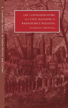 portada Lay Confraternities and Civic Religion in Renaissance Bologna (Cambridge Studies in Italian History and Culture) (in English)