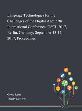 portada Language Technologies for the Challenges of the Digital Age: 27th International Conference, GSCL 2017, Berlin, Germany, September 13-14, 2017, Proceed (in English)