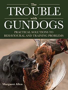portada The Trouble With Gundogs: Practical Solutions to Behavioural and Training Problems (in English)