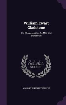 portada William Ewart Gladstone: His Characteristics As Man and Statesman (en Inglés)