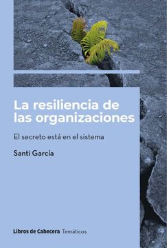 portada La Resiliencia de las Organizaciones: El Secreto Está en el Sistema (Tematicos)