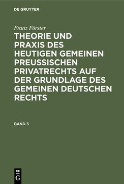 portada Franz Förster: Theorie und Praxis des Heutigen Gemeinen Preußischen Privatrechts auf der Grundlage des Gemeinen Deutschen Rechts. Band 3 (in German)