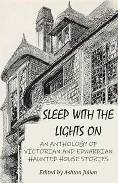 portada Sleep with the Lights On: An Anthology of Victorian and Edwardian Haunted House Stories (en Inglés)
