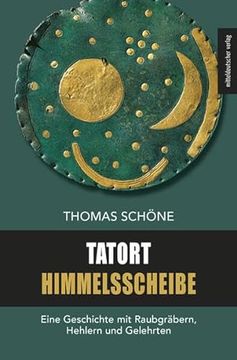 portada Tatort Himmelsscheibe de Thomas Schöne(Mitteldeutscher mdv Vlg. ) (en Alemán)