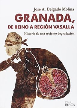 portada Granada, De Reino A Región Vasalla: Historia De Una Reciente Degradación