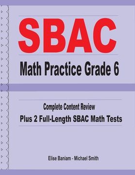 portada SBAC Math Practice Grade 6: Complete Content Review Plus 2 Full-length SBAC Math Tests