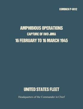 portada amphibious operations: capture of iwo jima, 16 february to 16 march 1945. (en Inglés)