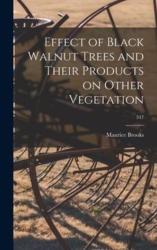 portada Effect of Black Walnut Trees and Their Products on Other Vegetation; 347 (en Inglés)