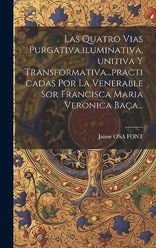 portada Las Quatro Vias Purgativa, Iluminativa, Unitiva y Transformativa.   Practicadas por la Venerable sor Francisca Maria Veronica Baça.