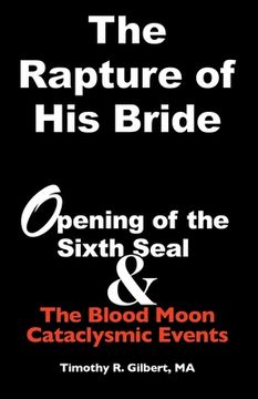 portada The Rapture of His Bride: Opening of the Sixth Seal & The Blood Moon Cataclysmic Events (en Inglés)