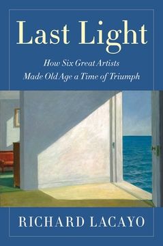 portada Last Light: How six Great Artists Made old age a Time of Triumph (en Inglés)