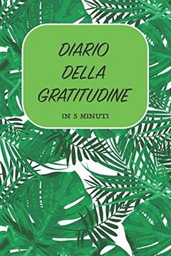 Libro Diario Della Gratitudine - in 5 Minuti: Italiano, più Felice con  Cinque Minuti al Giorno