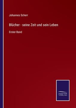 portada Blücher - seine Zeit und sein Leben: Erster Band (en Alemán)