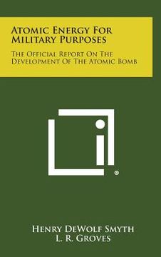 portada Atomic Energy for Military Purposes: The Official Report on the Development of the Atomic Bomb (en Inglés)