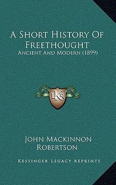 portada a short history of freethought: ancient and modern (1899) (en Inglés)