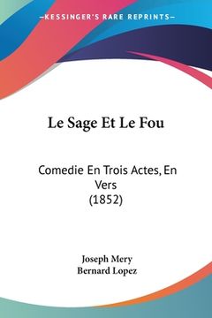 portada Le Sage Et Le Fou: Comedie En Trois Actes, En Vers (1852) (en Francés)