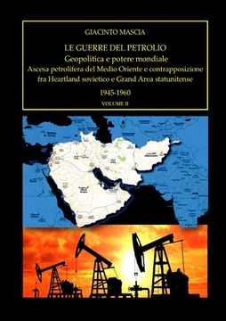 portada Le guerre del petrolio. Geopolitica e potere mondiale 1945-1960 vol. II: Ascesa petrolifera del Medio Oriente e contrapposizione fra Heartland sovieti (en Italiano)