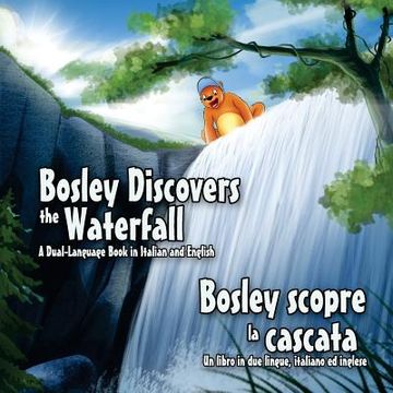 portada Bosley Discovers the Waterfall - A Dual Language Book in Italian and English: Bosley scopre la cascata