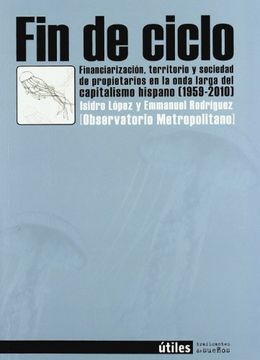 portada Fin de Ciclo: Financiarización, Territorio y Sociedad de Propietarios en la Onda Larga del Capitalismo Hispano (1959-2010)