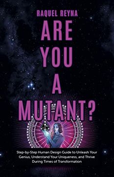 portada Are You a Mutant?: Step by Step Human Design Guide to Unleash Your Genius, Understand Your Uniqueness, and Thrive During Times of Transfo (en Inglés)