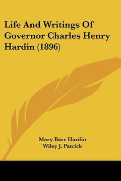 portada life and writings of governor charles henry hardin (1896) (en Inglés)