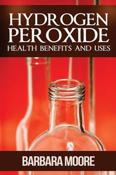portada Hydrogen Peroxide Health Benefits and Uses (en Inglés)