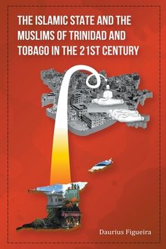 portada The Islamic State and the Muslims of Trinidad and Tobago in the 21st Century (en Inglés)