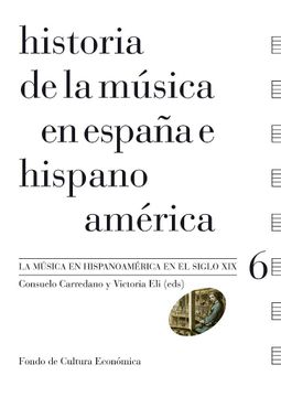 portada Historia de la Música en España e Hispanoamérica, Vol. 6. La Música en Hispanomaérica en el Siglo xix (in Spanish)