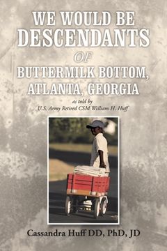 portada We Would Be Descendants of Buttermilk Bottom, Atlanta, Georgia: As Told by U.S. Army Retired Csm William Huff (in English)