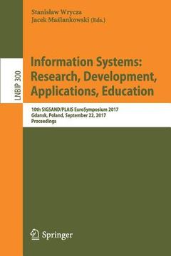 portada Information Systems: Research, Development, Applications, Education: 10th Sigsand/Plais Eurosymposium 2017, Gdansk, Poland, September 22, 2017, Procee (in English)