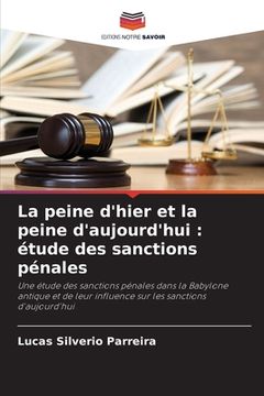 portada La peine d'hier et la peine d'aujourd'hui: étude des sanctions pénales (en Francés)