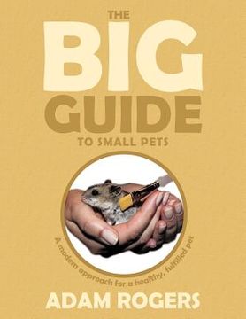 portada the big guide to small pets: a modern approach for a healthy, fulfilled pet. (en Inglés)