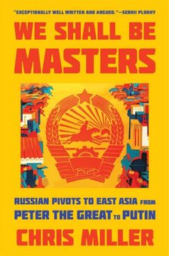 portada We Shall be Masters: Russian Pivots to East Asia From Peter the Great to Putin (en Inglés)