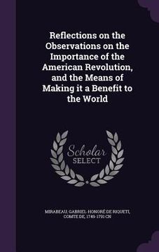 portada Reflections on the Observations on the Importance of the American Revolution, and the Means of Making it a Benefit to the World (in English)