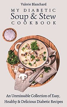 portada My Diabetic Soup & Stew Cookbook: An Unmissable Collection of Easy, Healthy & Delicious Diabetic Recipes (en Inglés)