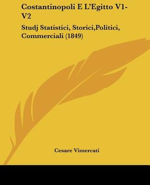 portada costantinopoli e l'egitto v1-v2: studj statistici, storici, politici, commerciali (1849) (en Inglés)