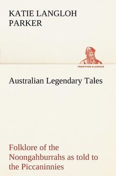 portada australian legendary tales: folklore of the noongahburrahs as told to the piccaninnies (en Inglés)