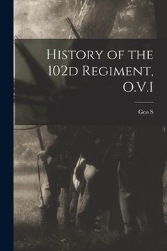 portada History of the 102d Regiment, O.V.I (en Inglés)