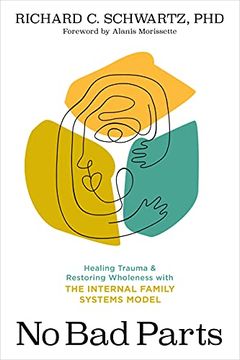 portada No bad Parts: Healing Trauma and Restoring Wholeness With the Internal Family Systems Model (libro en Inglés)