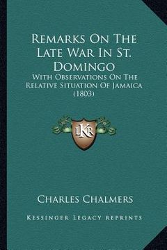 portada remarks on the late war in st. domingo: with observations on the relative situation of jamaica (1803) (in English)