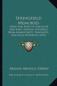 portada springfield memories: odds and ends of anecdote and early doings, gathered from manuscripts, pamphlets, and aged residents (1876) (en Inglés)