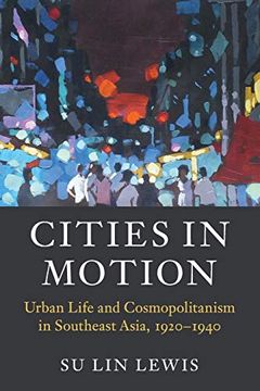 portada Cities in Motion: Urban Life and Cosmopolitanism in Southeast Asia, 1920–1940 (Asian Connections) (in English)