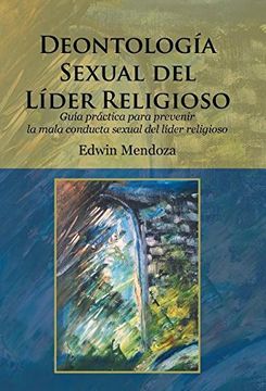 portada Deontología sexual del líder religioso: Guía práctica para prevenir la mala conducta sexual del líder religioso (Spanish Edition)