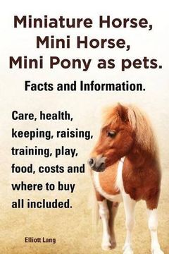 portada Miniature Horse, Mini Horse, Mini Pony as Pets. Facts and Information. Miniature Horses Care, Health, Keeping, Raising, Training, Play, Food, Costs an