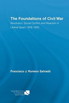 portada The Foundations of Civil War: Revolution, Social Conflict and Reaction in Liberal Spain, 1916-1923 (en Inglés)