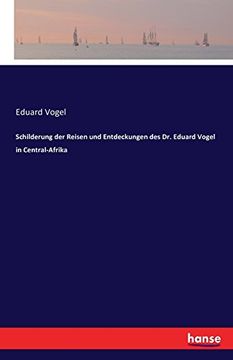 portada Schilderung der Reisen und Entdeckungen des Dr. Eduard Vogel in Central-Afrika